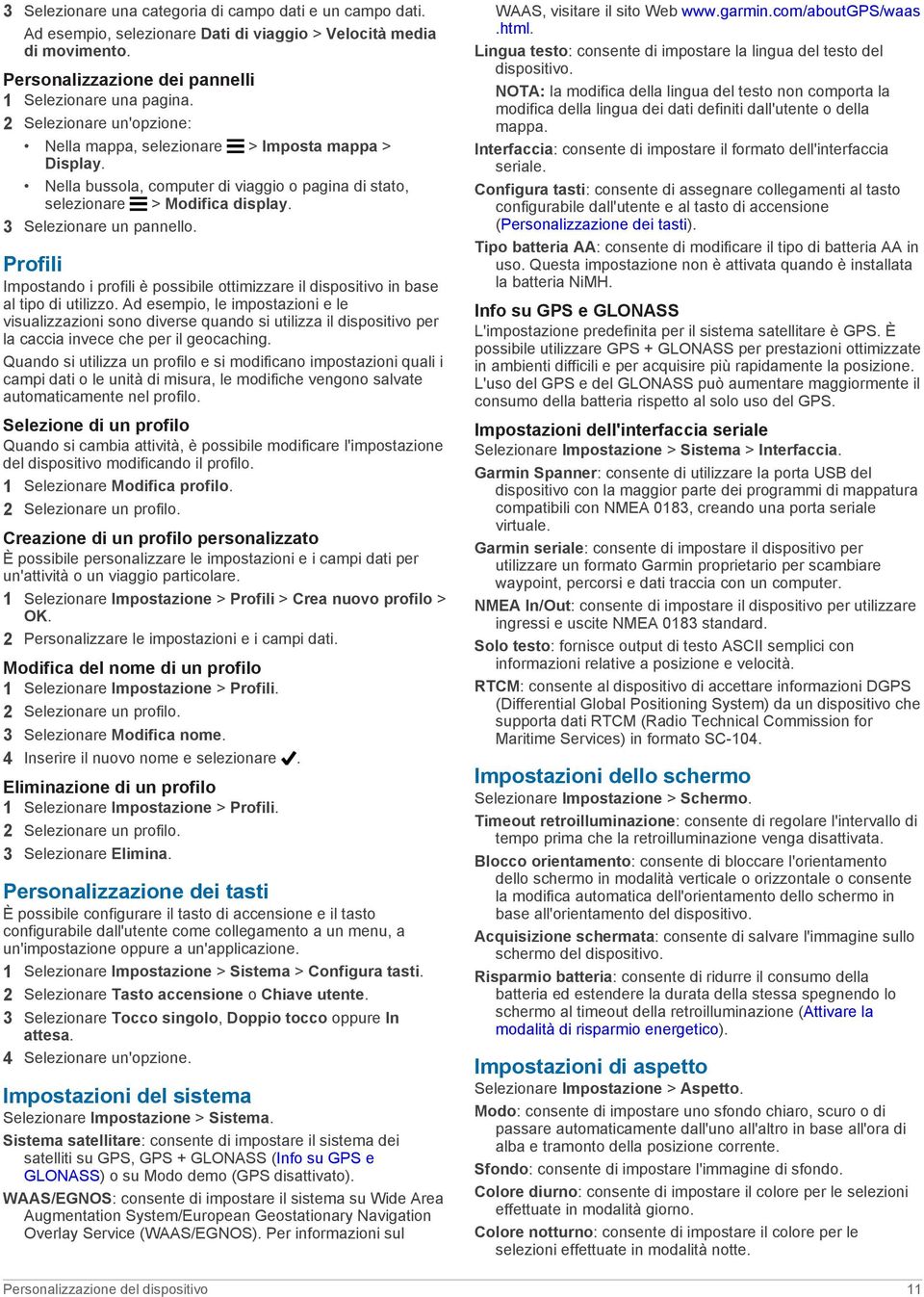 Profili Impostando i profili è possibile ottimizzare il dispositivo in base al tipo di utilizzo.