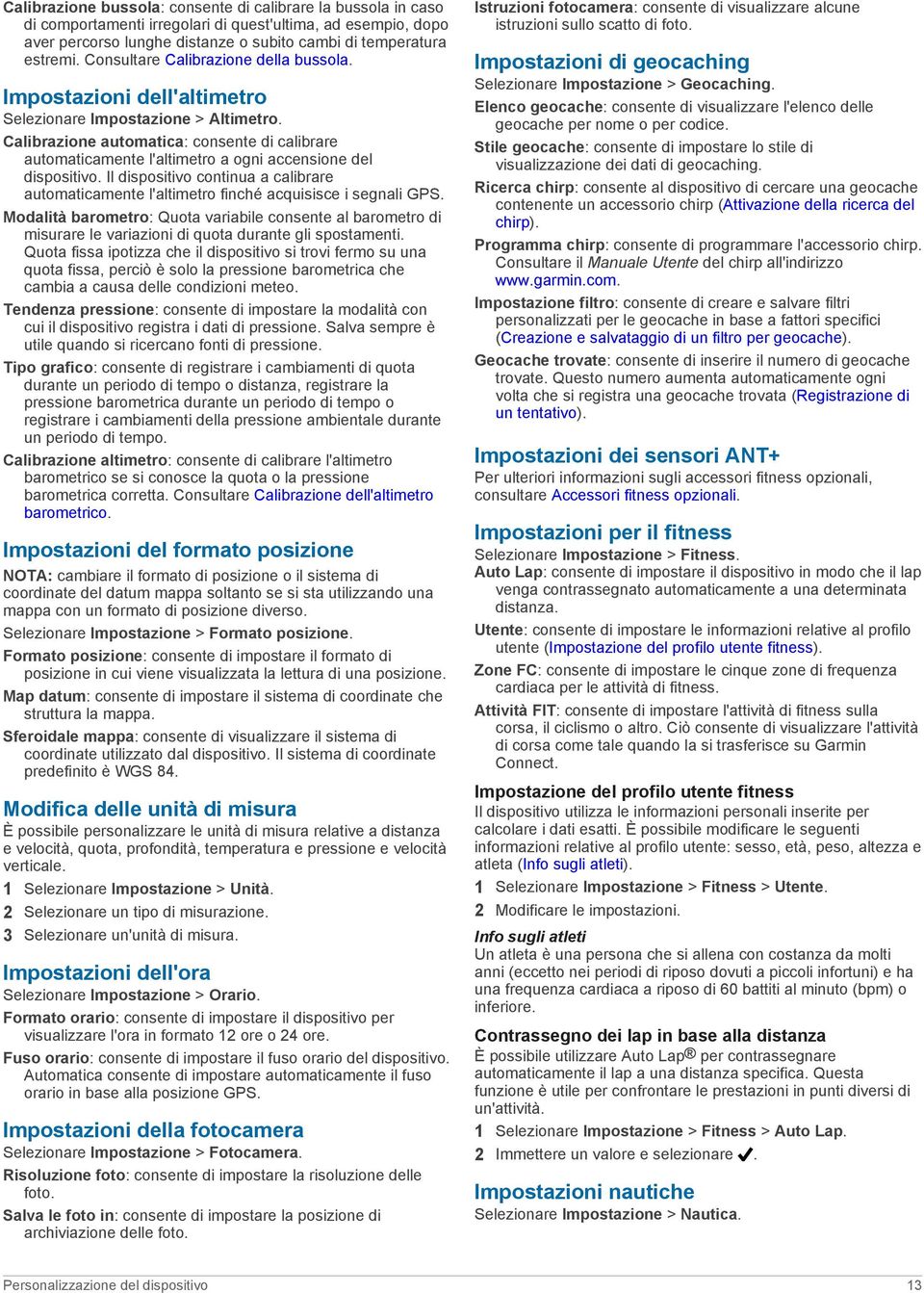 Calibrazione automatica: consente di calibrare automaticamente l'altimetro a ogni accensione del dispositivo.