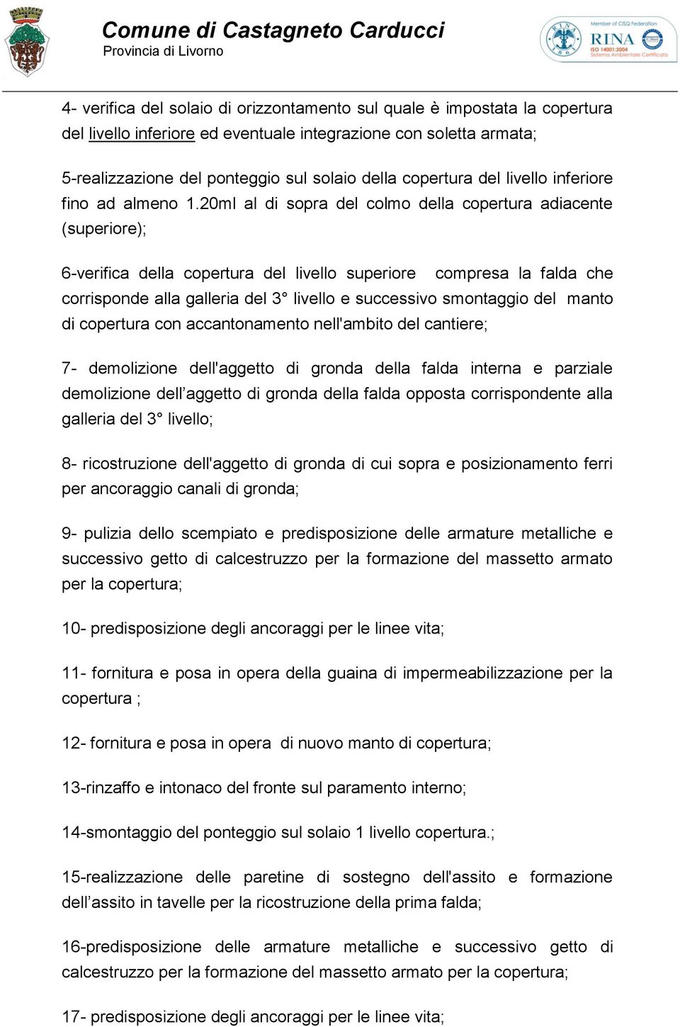 20ml al di sopra del colmo della copertura adiacente (superiore); 6-verifica della copertura del livello superiore compresa la falda che corrisponde alla galleria del 3 livello e successivo