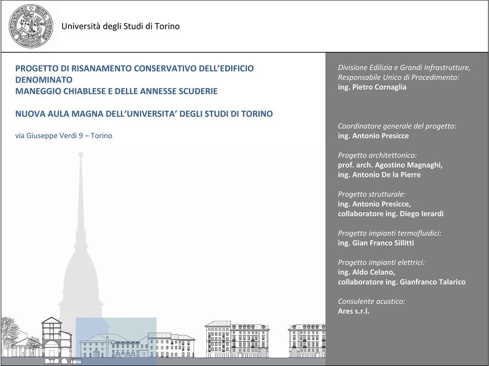 Antonio Presicce Progetto architettonico: prof. arch. Agostino Magnaghi, ing. Antonio De la Pierre Progetto strutturale: ing. Antonio Presicce, collaboratore ing.