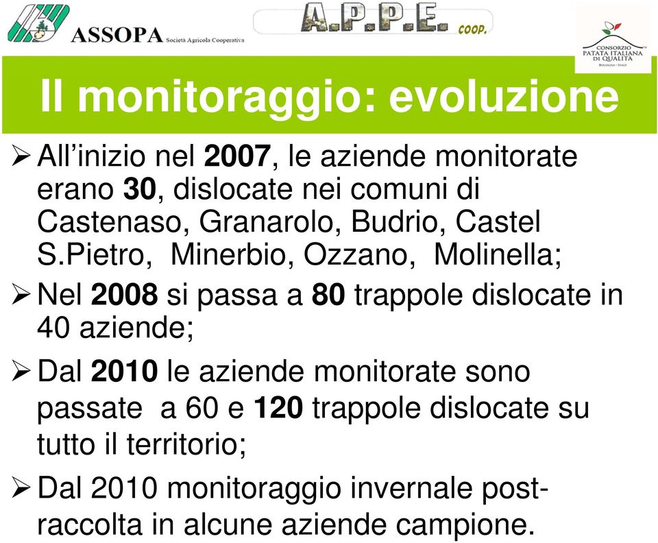 Pietro, Minerbio, Ozzano, Molinella; Nel 2008 si passa a 80 trappole dislocate in 40 aziende; Dal