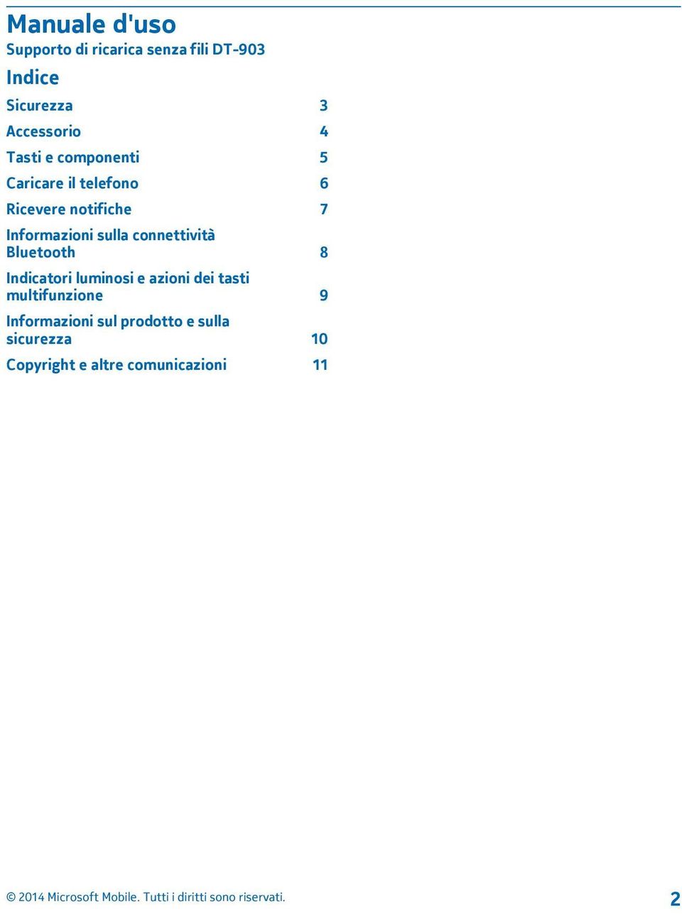 sulla connettività Bluetooth 8 Indicatori luminosi e azioni dei tasti