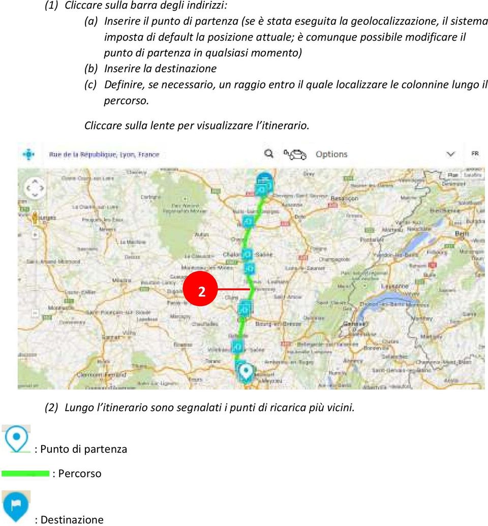 destinazione (c) Definire, se necessario, un raggio entro il quale localizzare le colonnine lungo il percorso.