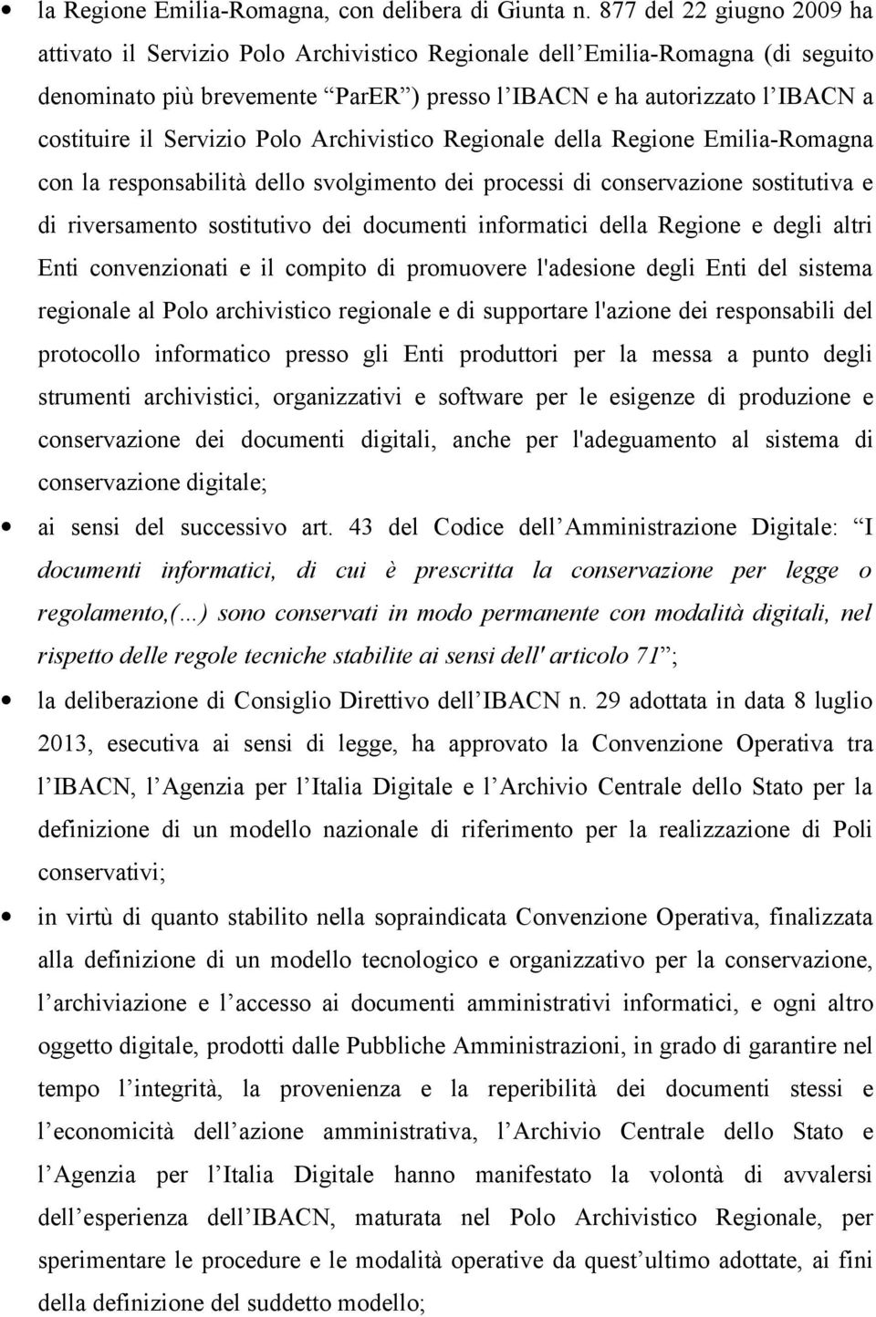 Servizio Polo Archivistico Regionale della Regione Emilia-Romagna con la responsabilità dello svolgimento dei processi di conservazione sostitutiva e di riversamento sostitutivo dei documenti