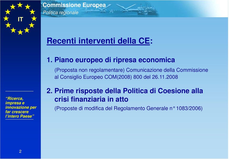 della Commissione al Consiglio Europeo COM(2008) 800 del 26.11.2008 2.