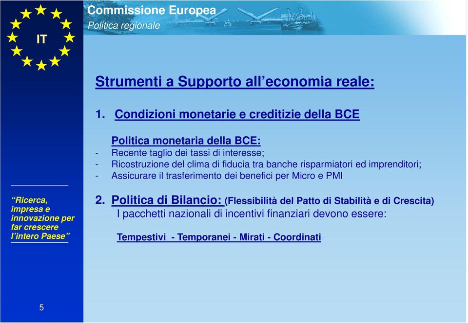 Ricostruzione i del clima di fiducia i tra banche risparmiatori i i ed imprenditori; i - Assicurare il trasferimento dei