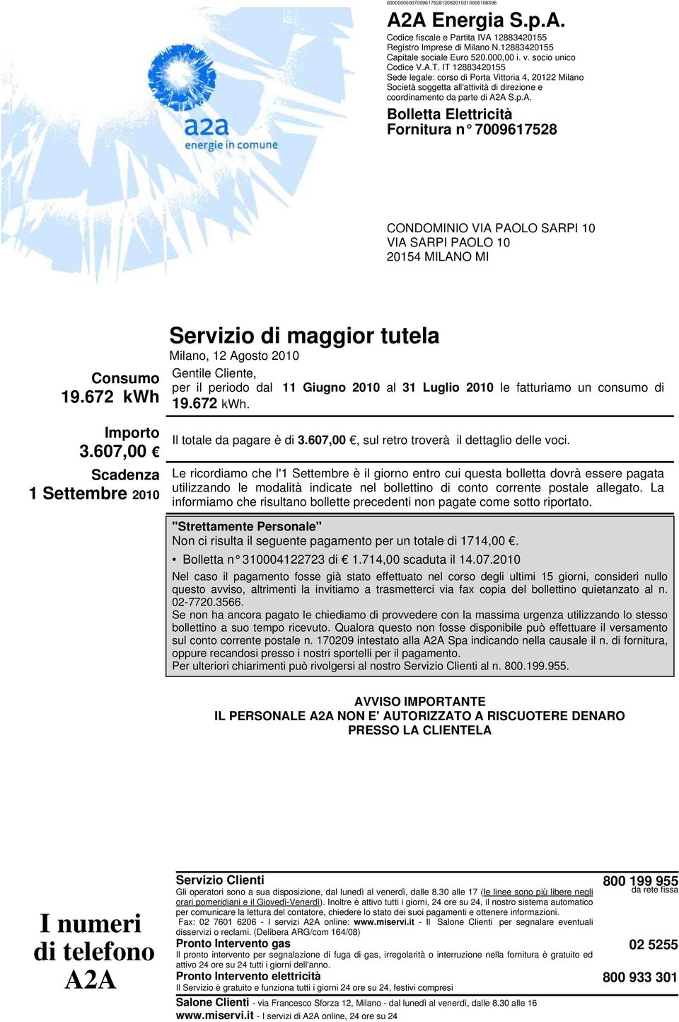 672 kwh Servizio di maggior tutela Milano, 12 Agosto 2010 Gentile Cliente, per il periodo dal 19.672 kwh. 11 Giugno 2010 al 31 Luglio 2010 le fatturiamo un consumo di Importo 3.