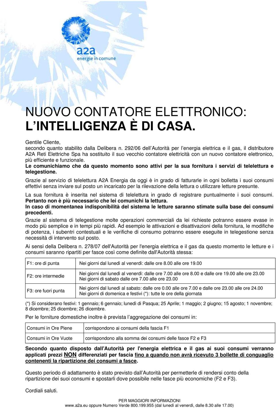 funzionale. Le comunichiamo che da questo momento sono attivi per la sua fornitura i servizi di telelettura e telegestione.