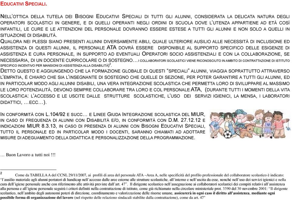 UTENZA APPARTIENE AD ETÀ COSÌ INFANTILI, LE CURE E LE ATTENZIONI DEL PERSONALE DOVRANNO ESSERE ESTESE A TUTTI GLI ALUNNI E NON SOLO A QUELLI IN SITUAZIONE DI DISABILITÀ.