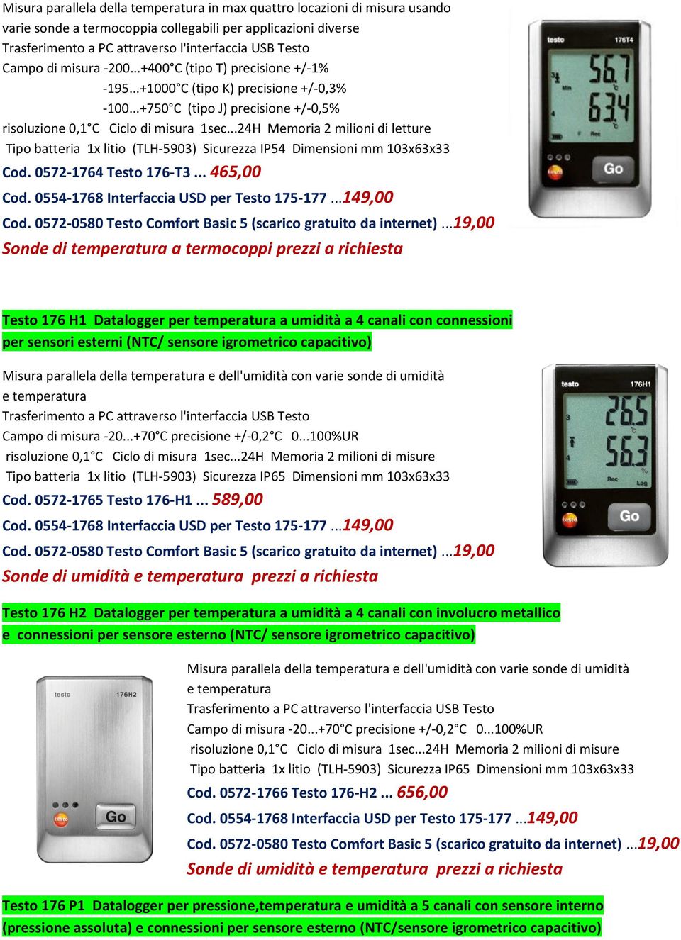 ..24H Memoria 2 milioni di letture Tipo batteria 1x litio (TLH-5903) Sicurezza IP54 Dimensioni mm 103x63x33 Cod. 0572-1764 Testo 176-T3.