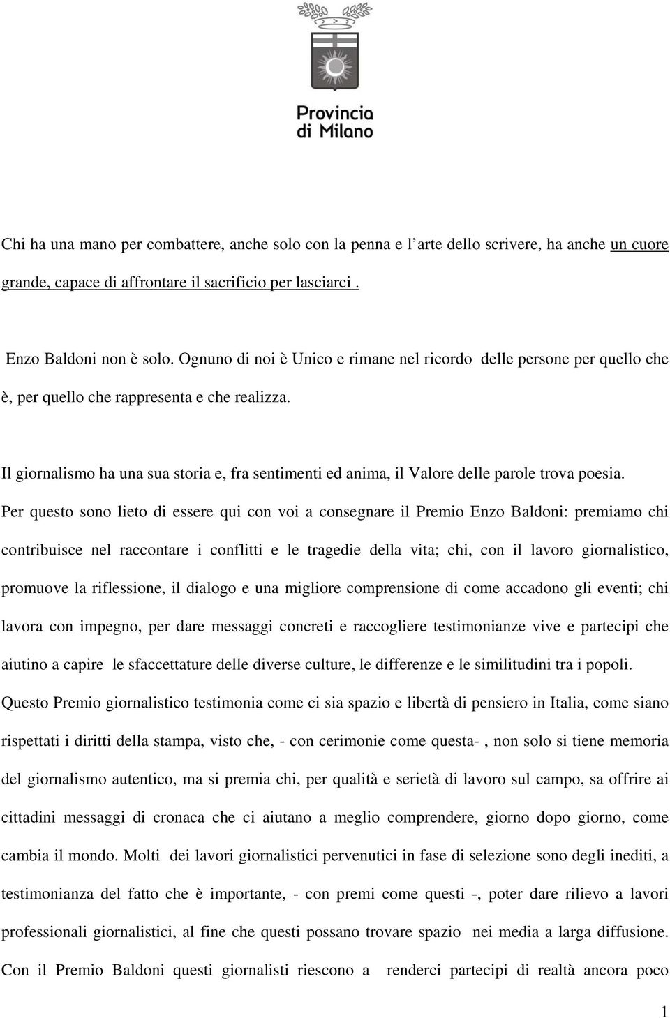 Il giornalismo ha una sua storia e, fra sentimenti ed anima, il Valore delle parole trova poesia.