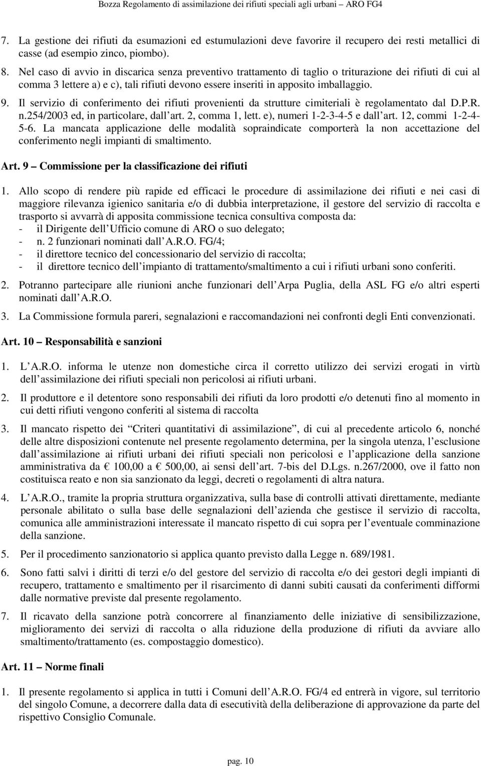 Il servizio di conferimento dei rifiuti provenienti da strutture cimiteriali è regolamentato dal D.P.R. n.254/2003 ed, in particolare, dall art. 2, comma 1, lett. e), numeri 1-2-3-4-5 e dall art.