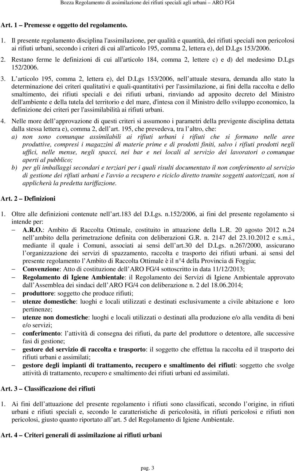 Il presente regolamento disciplina l'assimilazione, per qualità e quantità, dei rifiuti speciali non pericolosi ai rifiuti urbani, secondo i criteri di cui all'articolo 195, comma 2, lettera e), del