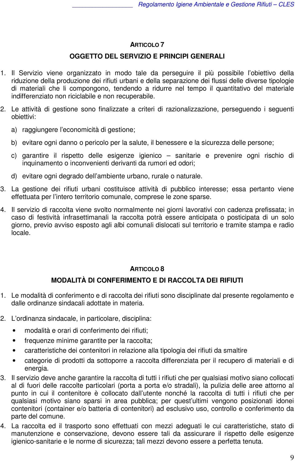 materiali che li compongono, tendendo a ridurre nel tempo il quantitativo del materiale indifferenziato non riciclabile e non recuperabile. 2.