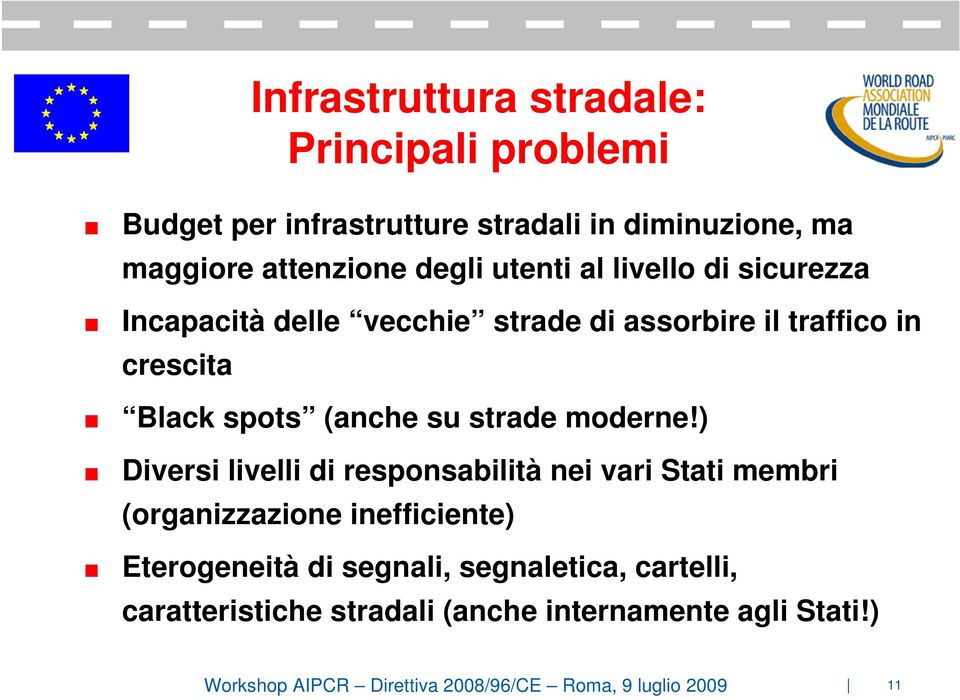 incapacità delle vecchie strade di assorbire il traffico in crescita. Black spots (anche su strade moderne!).