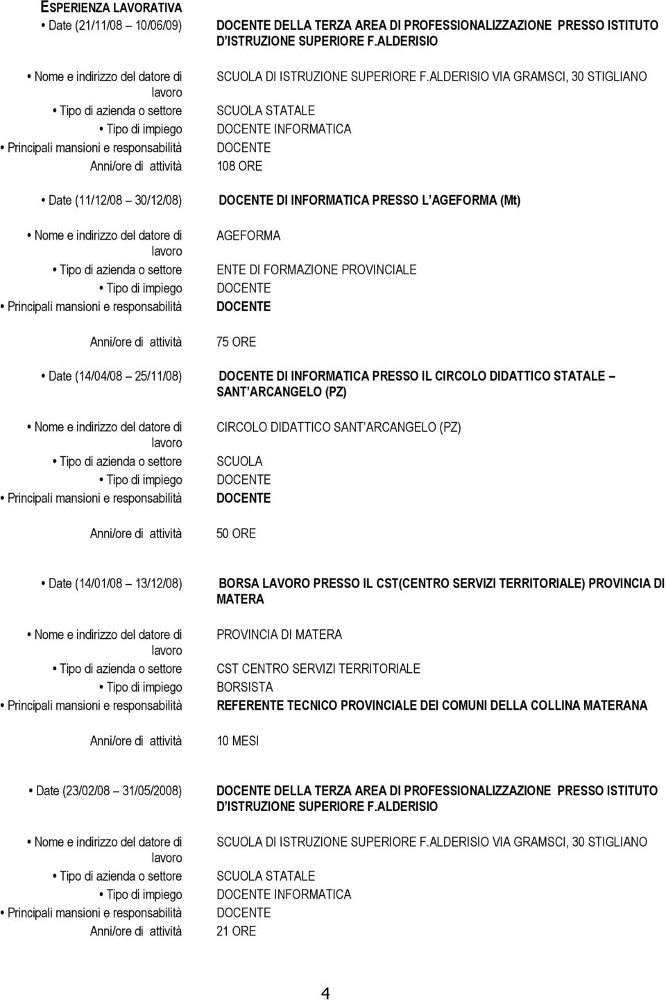 DIDATTICO STATALE SANT ARCANGELO (PZ) CIRCOLO DIDATTICO SANT ARCANGELO (PZ) SCUOLA 50 ORE Date (14/01/08 13/12/08) BORSA LAVORO PRESSO IL CST(CENTRO SERVIZI TERRITORIALE) PROVINCIA DI MATERA
