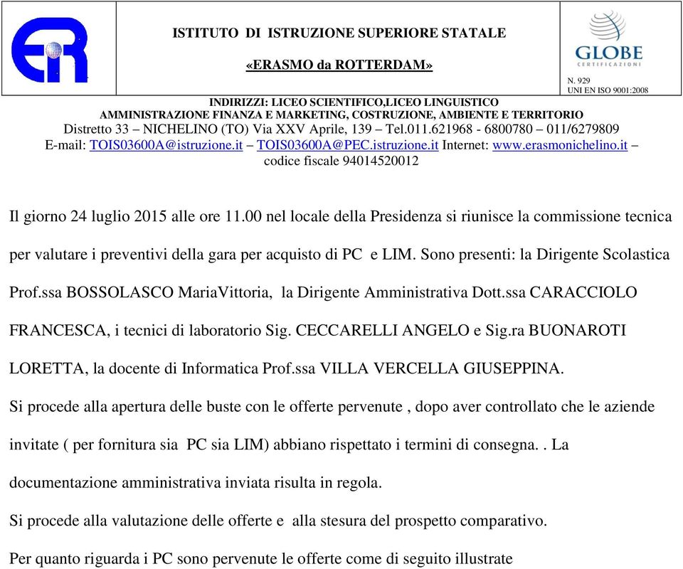 2198-800780 011/279809 E-mail: TOIS0300A@istruzione.it TOIS0300A@PEC.istruzione.it Internet: www.erasmonichelino.it codice fiscale 94014520012 Il giorno 24 luglio 2015 alle ore 11.