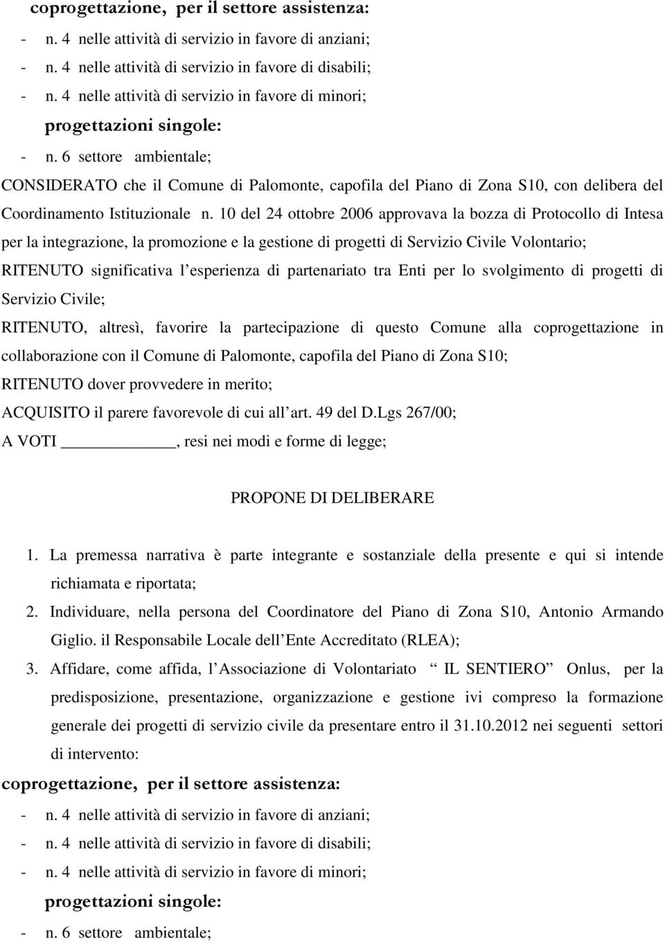 6 settore ambientale; CONSIDERATO che il Comune di Palomonte, capofila del Piano di Zona S10, con delibera del Coordinamento Istituzionale n.