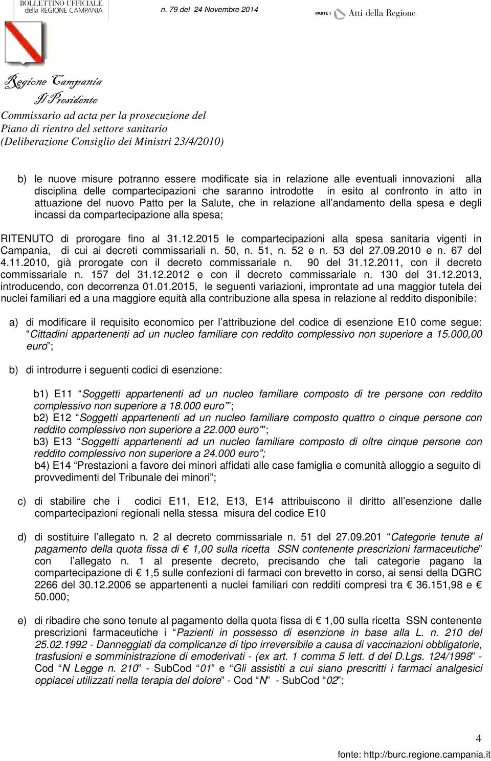 2015 le compartecipazioni alla spesa sanitaria vigenti in Campania, di cui ai decreti commissariali n. 50, n. 51, n. 52 e n. 53 del 27.09.2010 e n. 67 del 4.11.