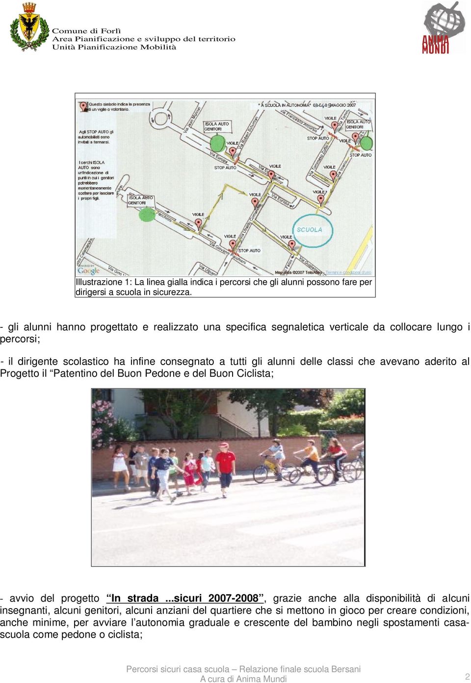 delle classi che avevano aderito al Progetto il Patentino del Buon Pedone e del Buon Ciclista; - avvio del progetto In strada.