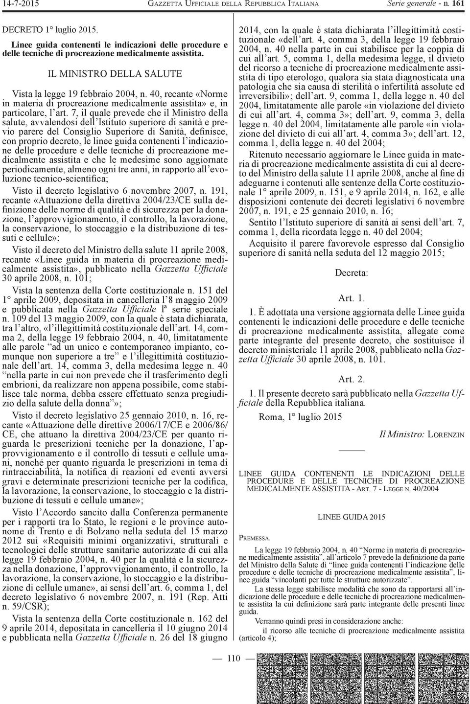 7, il quale prevede che il Ministro della salute, avvalendosi dell Istituto superiore di sanità e previo parere del Consiglio Superiore di Sanità, definisce, con proprio decreto, le linee guida