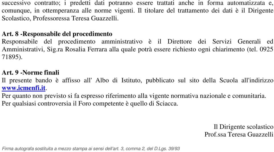 8 -Responsabile del procedimento Responsabile del procedimento amministrativo è il Direttore dei Servizi Generali ed Amministrativi, Sig.