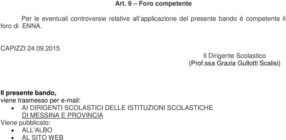 ssa Grazia Gullotti Scalisi) Il presente bando, viene trasmesso per e-mail: AI DIRIGENTI