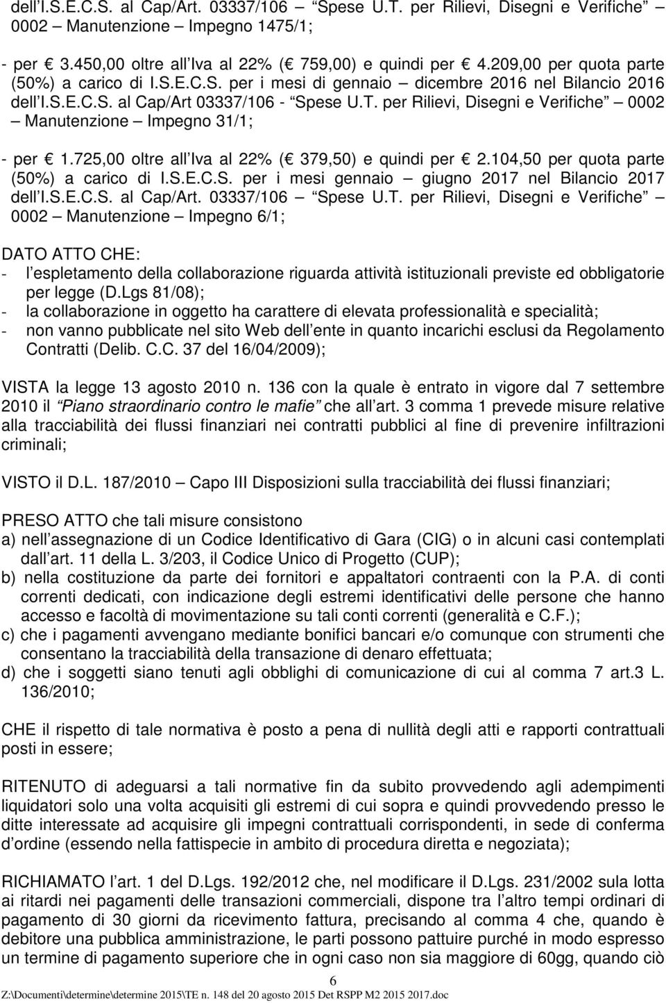 per Rilievi, Disegni e Verifiche 0002 Manutenzione Impegno 31/1; (50%) a carico di I.S.E.C.S. per i mesi gennaio giugno 2017 nel Bilancio 2017 dell I.S.E.C.S. al Cap/Art. 03337/106 Spese U.T.