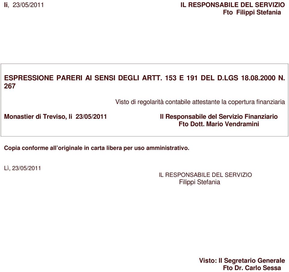 267 Visto di regolarità contabile attestante la copertura finanziaria Monastier di Treviso, li 23/05/2011 Il Responsabile