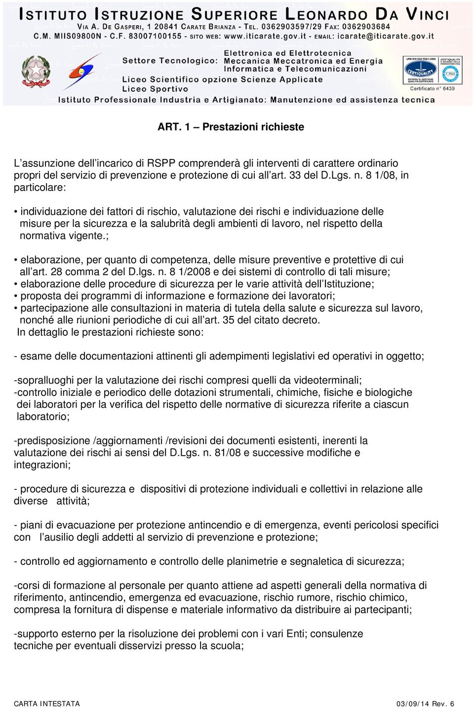 normativa vigente.; elaborazione, per quanto di competenza, delle misure preventive e protettive di cui all art. 28 comma 2 del D.lgs. n.