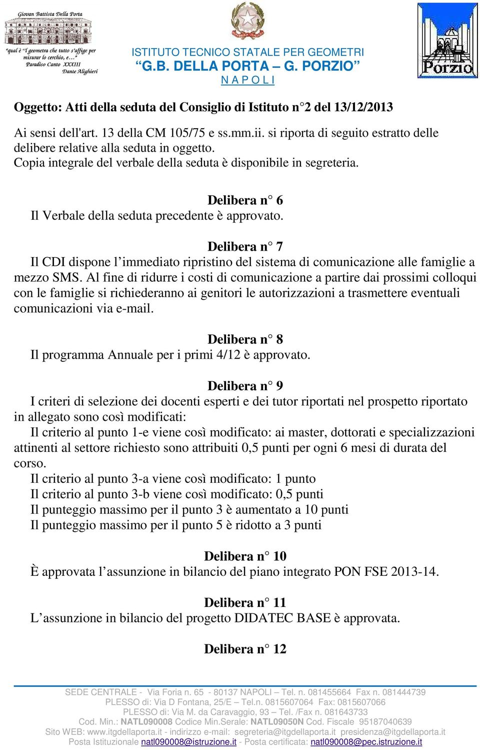 Delibera n 7 Il CDI dispone l immediato ripristino del sistema di comunicazione alle famiglie a mezzo SMS.