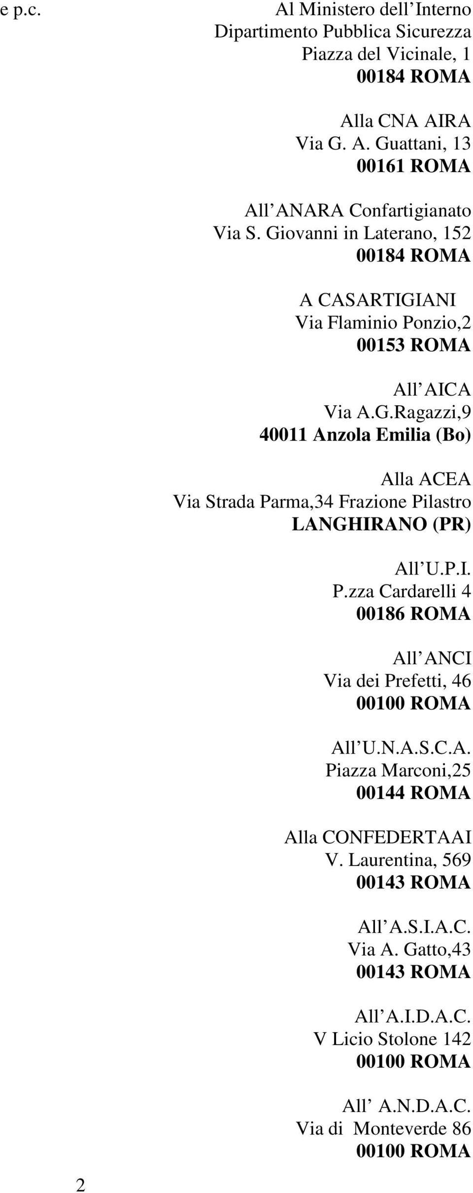 P.I. P.zza Cardarelli 4 00186 ROMA All ANCI Via dei Prefetti, 46 All U.N.A.S.C.A. Piazza Marconi,25 00144 ROMA Alla CONFEDERTAAI V. Laurentina, 569 00143 ROMA All A.