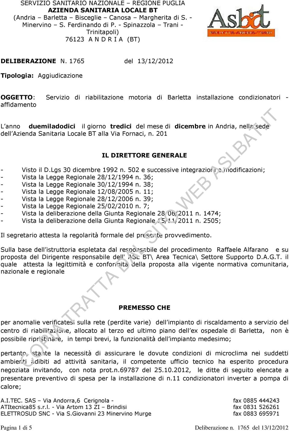 1765 del 13/12/2012 Tipologia: Aggiudicazione OGGETTO: Servizio di riabilitazione motoria di Barletta installazione condizionatori - affidamento L anno duemiladodici il giorno tredici del mese di