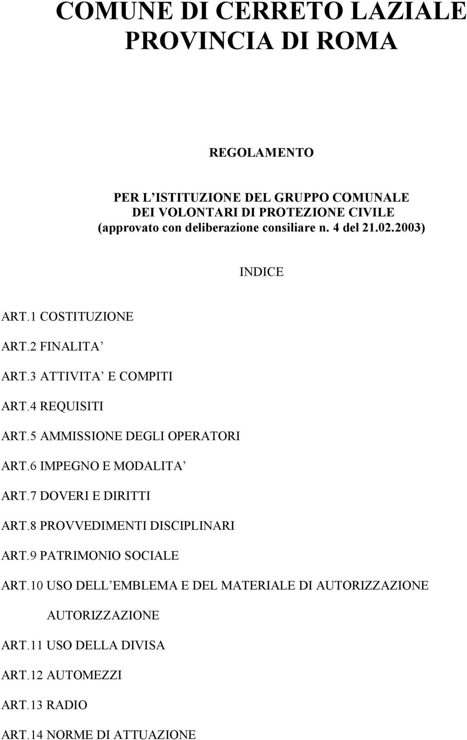 5 AMMISSIONE DEGLI OPERATORI ART.6 IMPEGNO E MODALITA ART.7 DOVERI E DIRITTI ART.8 PROVVEDIMENTI DISCIPLINARI ART.9 PATRIMONIO SOCIALE ART.