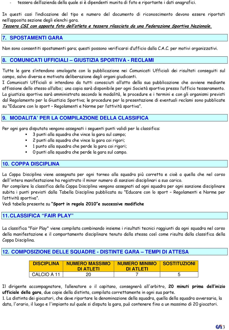 Tessera CSI con apposta foto dell atleta e tessera rilasciata da una Federazione Sportiva Nazionale. 7.