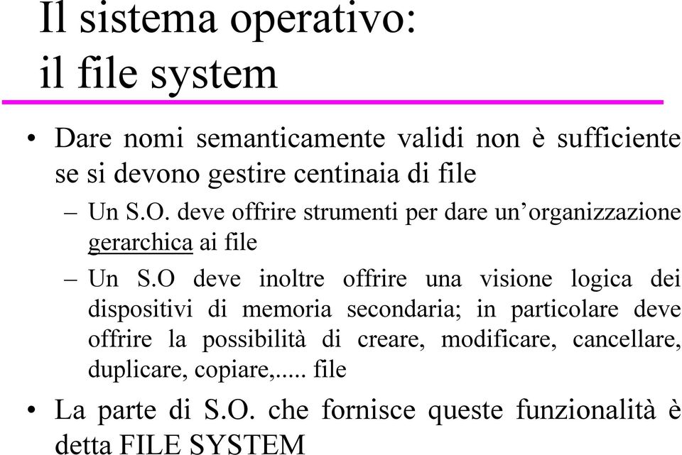 O deve inoltre offrire una visione logica dei dispositivi di memoria secondaria; in particolare deve offrire