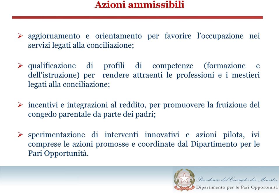 conciliazione; incentivi e integrazioni al reddito, per promuovere la fruizione del congedo parentale da parte dei padri;