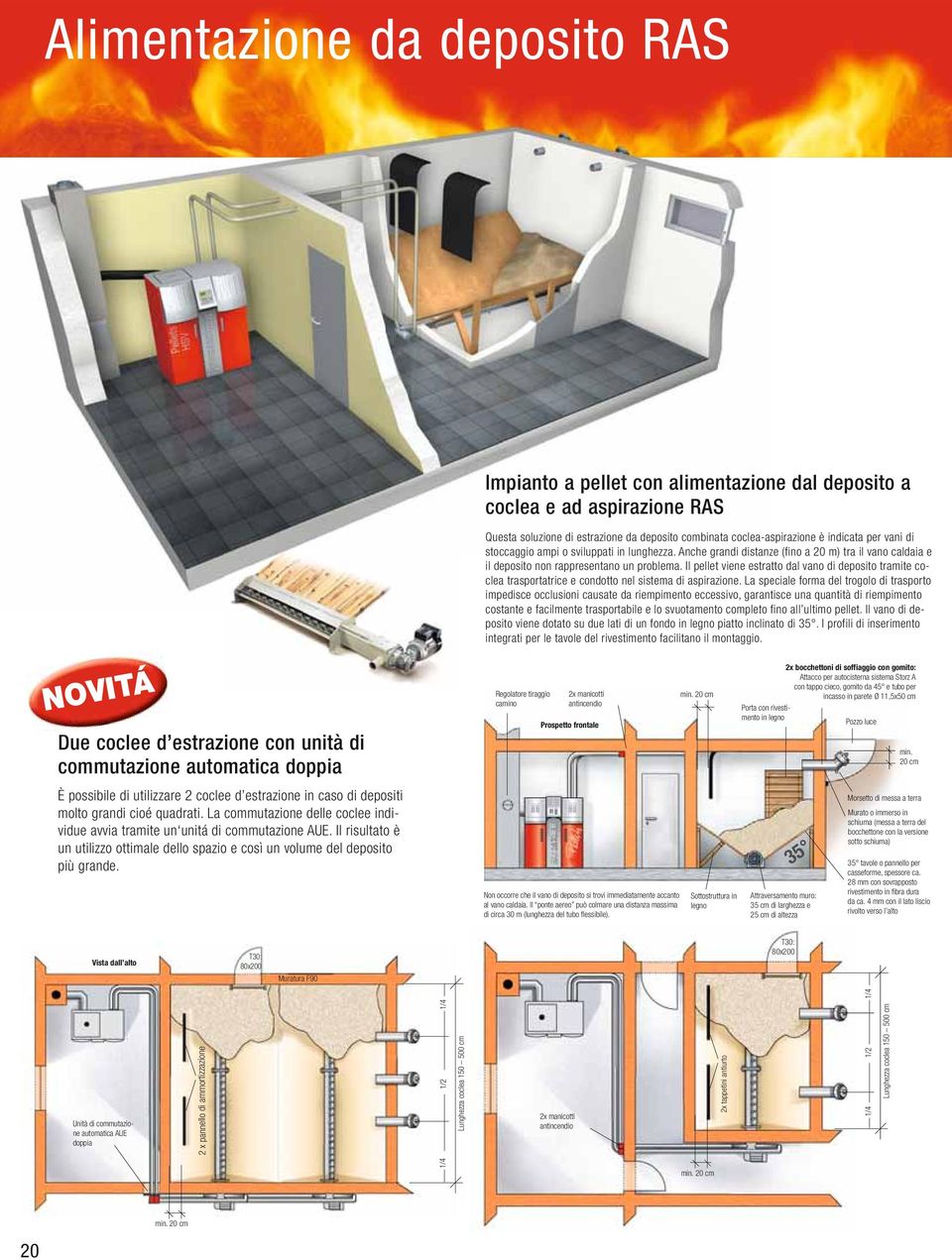 Il pellet viene estratto dal vano di deposito tramite co- clea trasportatrice e condotto nel sistema di aspirazione.