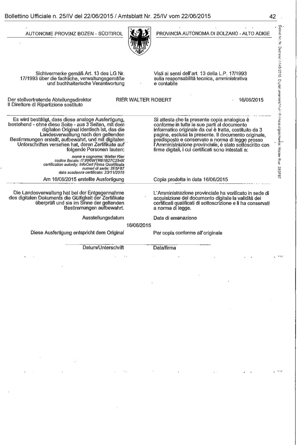 17/1993 sulla respnsabilità tecnica, amministrativa e cntabile Der stellvertretende Abteilungsdirektr ti Direttre di Ripartizine sstitut RIER WALTER ROBERT 16/06/2015 Es wird bestatigt, dass diese