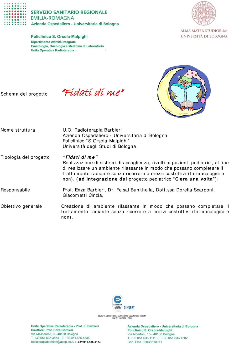 possano completare il trattamento radiante senza ricorrere a mezzi costrittivi (farmacologici e non). (ad integrazione del progetto pediatrico C era una volta ): Prof. Enza Barbieri, Dr.