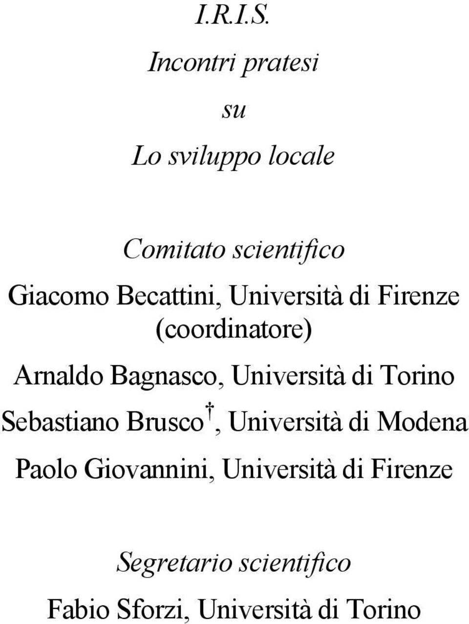 Becattini, Università di Firenze (coordinatore) Arnaldo Bagnasco,