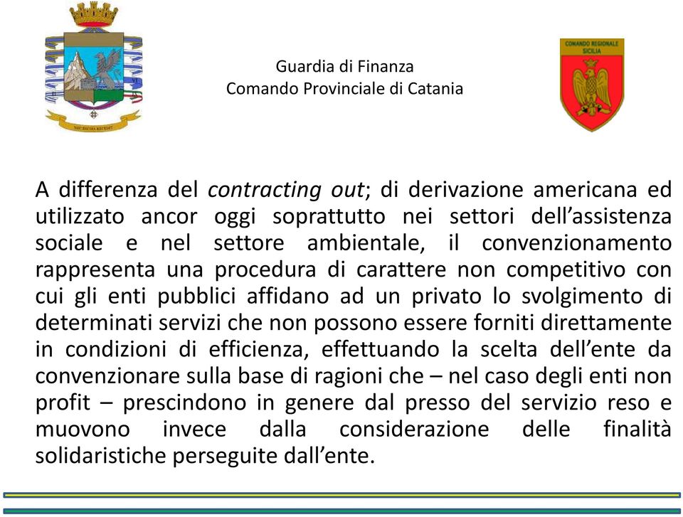 determinati servizi che non possono essere forniti direttamente in condizioni di efficienza, effettuando la scelta dell ente da convenzionare sulla base di