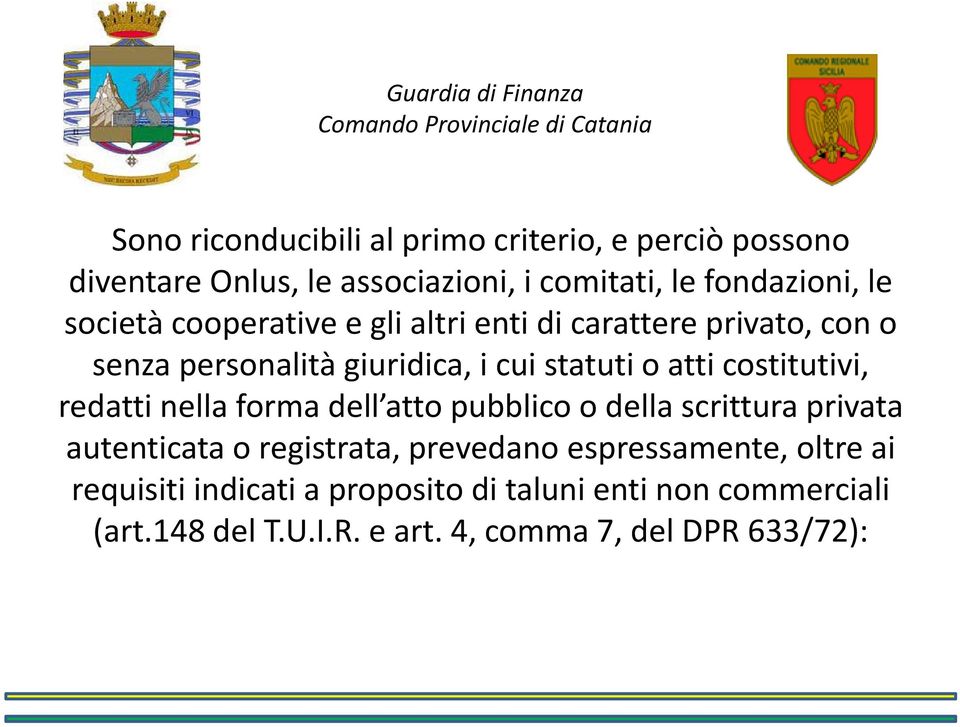 costitutivi, redatti nella forma dell atto pubblico o della scrittura privata autenticata o registrata, prevedano