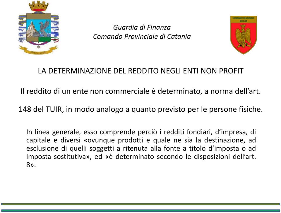 In linea generale, esso comprende perciò i redditi fondiari, d impresa, di capitale e diversi i «ovunque prodotti e quale