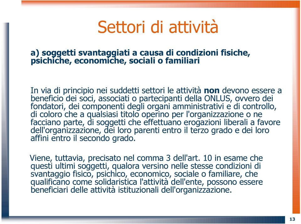 l'organizzazione o ne facciano parte, di soggetti che effettuano erogazioni liberali a favore dell'organizzazione, dei loro parenti entro il terzo grado e dei loro affini entro il secondo grado.