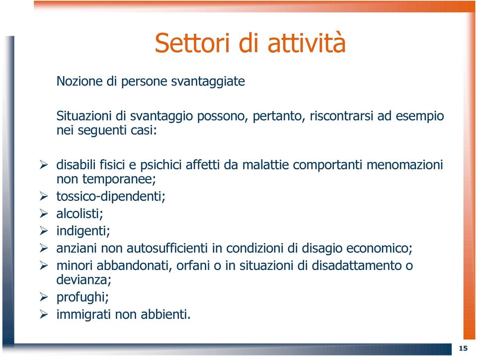 temporanee; tossico-dipendenti; alcolisti; indigenti; anziani non autosufficienti in condizioni di disagio