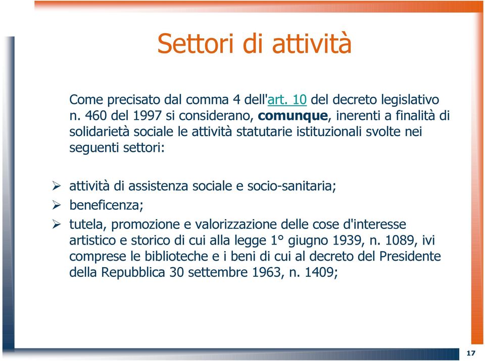 seguenti settori: attività di assistenza sociale e socio-sanitaria; beneficenza; tutela, promozione e valorizzazione delle cose