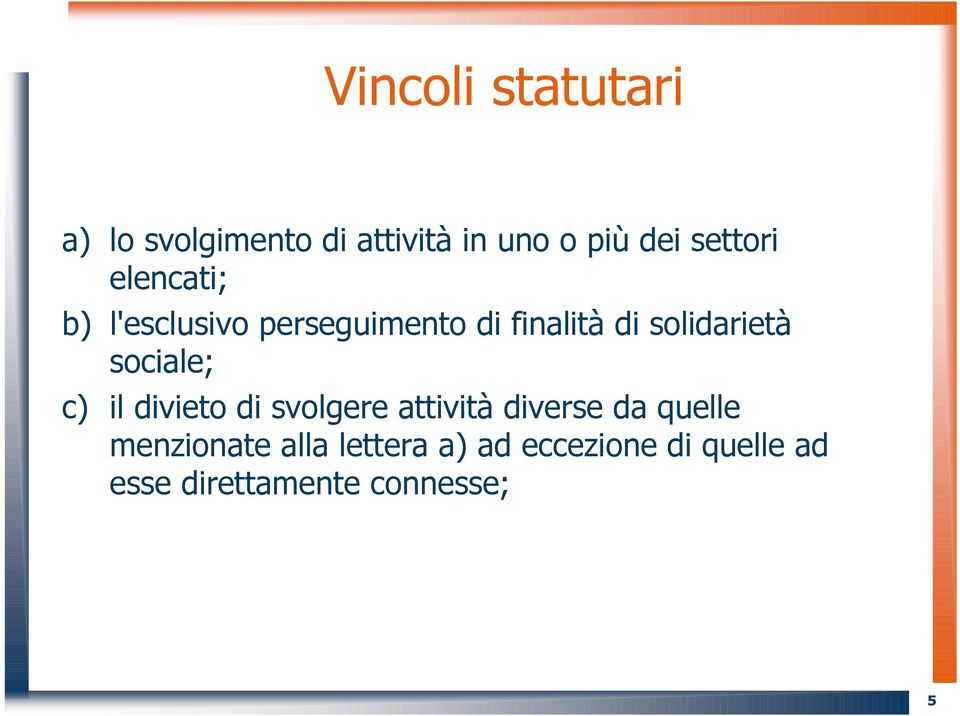 solidarietà sociale; c) il divieto di svolgere attività diverse da