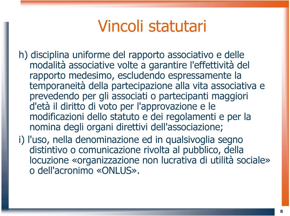 voto per l'approvazione e le modificazioni dello statuto e dei regolamenti e per la nomina degli organi direttivi dell'associazione; i) l'uso, nella