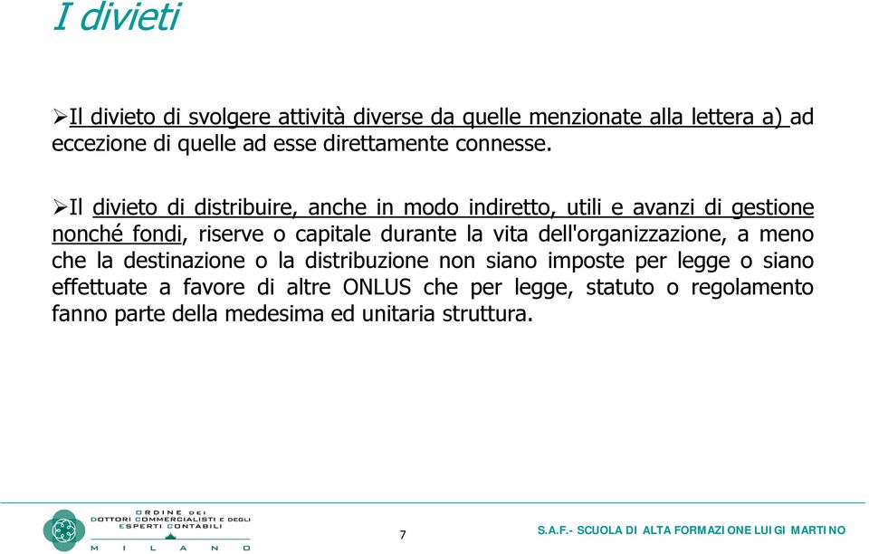 Il divieto di distribuire, anche in modo indiretto, utili e avanzi di gestione nonché fondi, riserve o capitale durante la